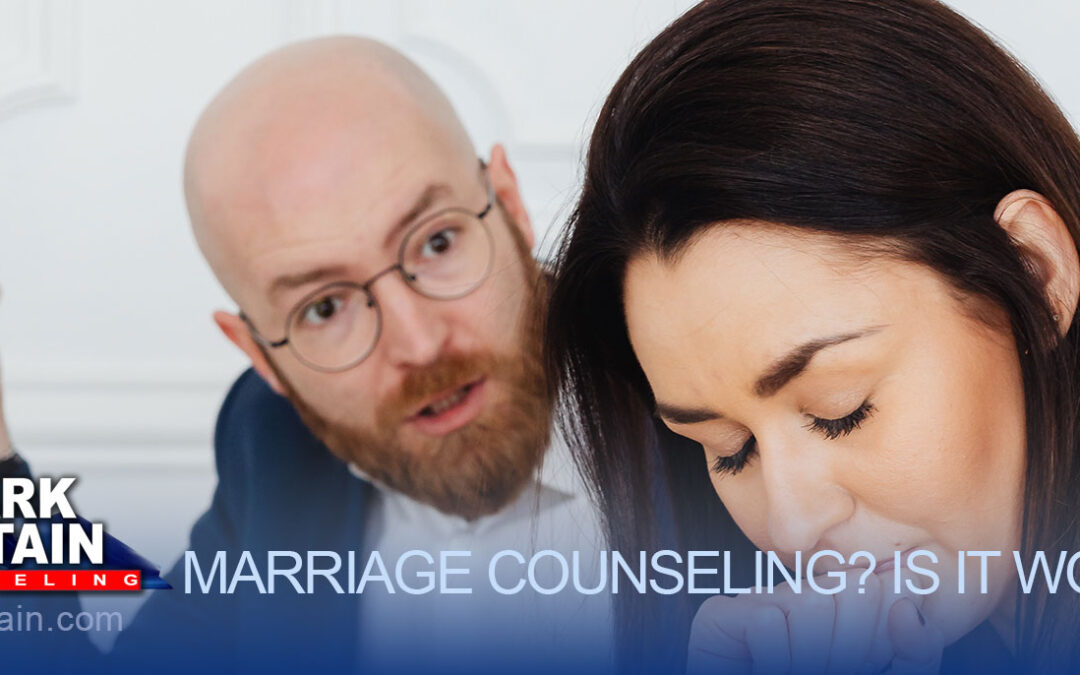 MARRIAGE COUNSELING? IS IT WORTH IT?